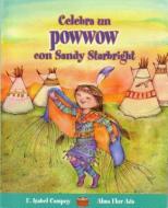 Celebra Un Powwow Con Sandy Starbright / Celebrate a Powwow with Sandy Starbright di Alma Flor Ada edito da LOQUELEO