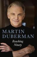 Reaching Ninety di Martin Duberman edito da CHICAGO REVIEW PR