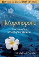 Ho'oponopono: The Hawaiian Ritual of Forgiveness di Ulrich E. Duprée edito da EARTHDANCER BOOKS