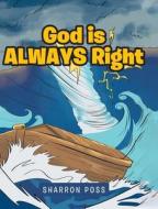 God is ALWAYS Right di Sharron Poss edito da Covenant Books