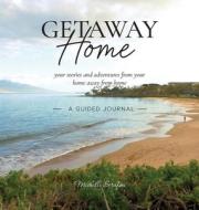 Getaway Home: Your stories and adventures from your home away from home --A Guided Journal-- di Michelle Serafini edito da ARCHWAY PUB