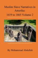 Muslim Slave Narratives In Amerika Volume 2 di Muhammad Abdullah edito da Lulu Press Inc