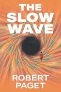 The Slow Wave di Robert Paget edito da Strategic Book Publishing