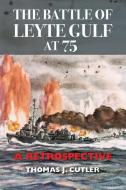 The Battle Of Leyte Gulf At 75 di Thomas J. Cutler edito da Naval Institute Press