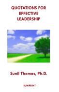 Quotations for Effective Leadership di Sunil Thomas Ph. D. edito da Abraham Thomas Foundation