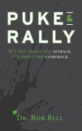 Puke & Rally: It's not about the setback, it's about the comeback di Rob Bell edito da LIGHTNING SOURCE INC