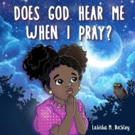 Does God Hear Me When I Pray? di Lakisha M. Buckley edito da LIGHTNING SOURCE INC