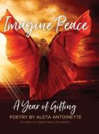 Imagine Peace: A Year of Gifting di Aleta Antoinette edito da LIGHTNING SOURCE INC