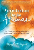 PERMISSION TO BE HUMAN: THE CONSCIOUS LE di MARYBETH HYLAND edito da LIGHTNING SOURCE UK LTD