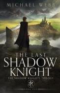The Last Shadow Knight di Michael Webb edito da Michael Webb