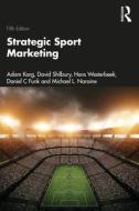 Strategic Sport Marketing di Adam Karg, David Shilbury, Hans Westerbeek, Daniel C Funk, Michael L. Naraine edito da Routledge