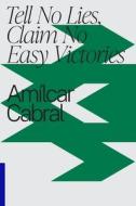 Tell No Lies, Claim No Easy Victories di Amilcar Cabral edito da Inkani Books