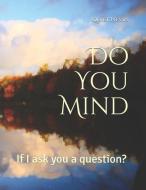 Do You Mind: If I ask you a question? di Quiet Nevin edito da UNIV OF BRITISH COLUMBIA