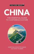 China - Culture Smart!: The Essential Guide to Customs & Culture di Indre Balcikonyte-Huang, Kathy Flower edito da KUPERARD