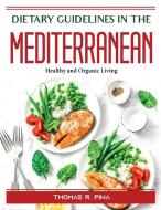 Dietary Guidelines in the Mediterranean di Thomas R. Pina edito da Thomas R. Pina