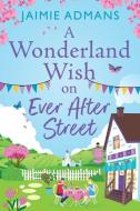 A Wonderland Wish on Ever After Street di Jaimie Admans edito da Boldwood Books Ltd