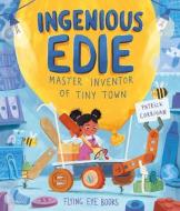 Ingenious Edie, Master Inventor of Tiny Town di Patrick Corrigan edito da NOBROW PR