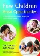 Few Children Great Opportunities di Sue Price, Ruth Alliston edito da Brf (the Bible Reading Fellowship)