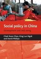 Social Policy in China: Development and Well-Being di Chak Kwan Chan, Kinglun Ngok, David Phillips edito da PAPERBACKSHOP UK IMPORT