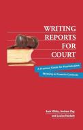 Writing Reports for Court di Jack White, Andrew Day, Louisa Hackett edito da Australian Academic Press