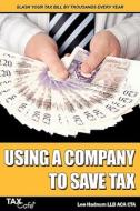 Using A Company To Save Tax di Lee Hadnum edito da Taxcafe Uk Limited