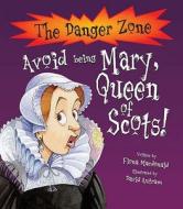 Avoid Being Mary, Queen Of Scots! di Fiona MacDonald edito da Salariya Book Company Ltd