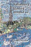 Salisbury, history around us di John Chandler edito da HOBNOB PR
