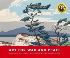 Art for War and Peace: How a Great Public Art Project Helped Canada Discover Itself di Ian Sigvaldason, Scott Steedman edito da READ LEAF