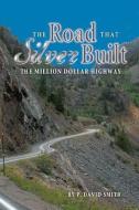 The Road That Silver Built - The Million Dollar Highway di P. David Smith edito da WESTERN REFLECTIONS INC (CO)