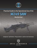 Practical Guide to the Operational Use of the M249 SAW Machine Gun di Erik Lawrence edito da LIGHTNING SOURCE INC