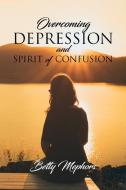 Overcoming Depression and Spirit of Confusion di Betty Mephors edito da Black Lacquer Press & Marketing Inc.