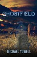 GHOSTFIELD di MICHAEL YOWELL edito da LIGHTNING SOURCE UK LTD