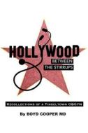 Hollywood Between the Stirrups: Recollections of a Tinseltown OB/GYN di Boyd Cooper MD edito da Createspace Independent Publishing Platform
