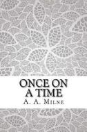 Once on a Time di A. A. Milne edito da Createspace Independent Publishing Platform