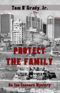 Protect the Family: An Ian Connors Mystery di Tom O'Grady Jr edito da Createspace Independent Publishing Platform