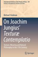 On Joachim Jungius¿ Texturæ Contemplatio di Michael Friedman edito da Springer International Publishing