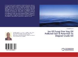 Iso Of Fungi Frm Veg Oil Polluted Soil & Potential To Degrad Crude Oil di Bukola Popoola edito da LAP Lambert Academic Publishing