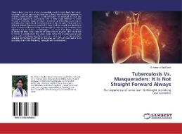 Tuberculosis Vs. Masqueraders: It Is Not Straight Forward Always di Shivanshu Raj Goyal edito da LAP Lambert Academic Publishing