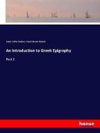 An Introduction to Greek Epigraphy di Ernest Arthur Gardner, Ernest Stewart Roberts edito da hansebooks