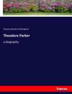 Theodore Parker di Octavius Brooks Frothingham edito da hansebooks