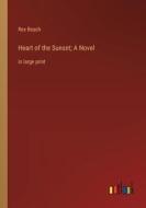 Heart of the Sunset; A Novel di Rex Beach edito da Outlook Verlag