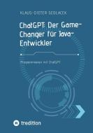 ChatGPT: Der Game- Changer für Java-Entwickler di Klaus-Dieter Sedlacek edito da tredition