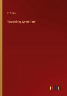 Toward the Strait Gate di E. F. Burr edito da Outlook Verlag