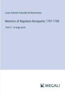 Memoirs of Napoleon Bonaparte; 1797-1798 di Louis Antoine Fauvelet De Bourrienne edito da Megali Verlag