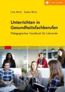 Unterrichten in Gesundheitsfachberufen di Lina Wirtz, Saskia Wirtz, Daniel Völker edito da Urban & Fischer/Elsevier