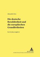 Die deutsche Berufsfreiheit und die europäischen Grundfreiheiten di Alexander Glos edito da Lang, Peter GmbH