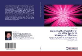 Exploring the Possibility of Life after Death via Messages of Mediums di Elliot Benjamin edito da LAP Lambert Academic Publishing