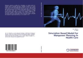 Simulation Based Model For Manpower Planning In Health Care di N. K. Shamla, U. Faisal edito da LAP Lambert Academic Publishing