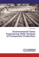 Environmental Value Engineering (EVE) Analysis of Component Production di Richard Miller edito da LAP Lambert Academic Publishing