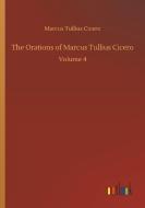 The Orations of Marcus Tullius Cicero di Marcus Tullius Cicero edito da Outlook Verlag